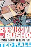Rall, Ted: Generalissimo El Busho: Essays & Cartoons on the Bush Years Rall, Ted: Generalissimo El Busho: Essays & Cartoons on the Bush Years