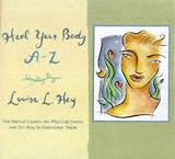 Hay, Louise L.: Heal Your Body A-Z : The Mental Causes for Physical Illness and the Way to Overcome Them Hay, Louise L.: Heal Your Body A-Z : The Mental Causes for Physical Illness and the Way to Overcome Them