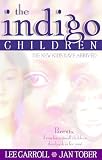 Carroll, Lee: The Indigo Children: The New Kids Have Arrived Carroll, Lee: The Indigo Children: The New Kids Have Arrived
