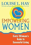Hay, Louise L.: Empowering Women: Every Woman's Guide to Successful Living Hay, Louise L.: Empowering Women: Every Woman's Guide to Successful Living