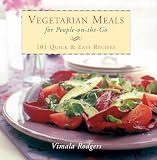 Rodgers, Vimala: Vegetarian Meals for People On-The-Go: 101 Quick and Easy-Recipes Rodgers, Vimala: Vegetarian Meals for People On-The-Go: 101 Quick and Easy-Recipes