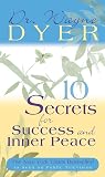 Dyer, Wayne W.: 10 Secrets for Success and Inner Peace Dyer, Wayne W.: 10 Secrets for Success and Inner Peace