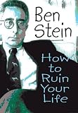 Stein, Ben: How to Ruin Your Life Stein, Ben: How to Ruin Your Life