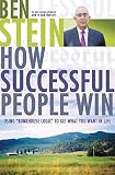 Stein, Ben: How Successful People Win: Using "Bunkhouse Logic" to Get What You Want in Life