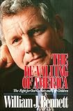 Bennett, William J.: The De-Valuing of America the Fight for Our Culture and Our Children: The Fight for Our Culture and Our Children Bennett, William J.: The De-Valuing of America the Fight for Our Culture and Our Children: The Fight for Our Culture and Our Children