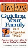 Evans, Anthony: Guiding Your Family in a Misguided World: Preparing Your Kids to Live in Today's Society Evans, Anthony: Guiding Your Family in a Misguided World: Preparing Your Kids to Live in Today's Society