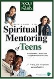White, Joe: Parents' Guide to the Spiritual Mentoring of Teens