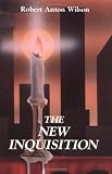Wilson, Robert A.: The New Inquisition : Irrational Rationalism and the Citadel of Science Wilson, Robert A.: The New Inquisition : Irrational Rationalism and the Citadel of Science