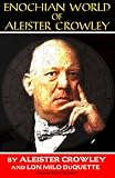 Crowley, Aleister: Enochian World of Aleister Crowley: Enochian Sex Magick Crowley, Aleister: Enochian World of Aleister Crowley: Enochian Sex Magick