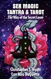 Hyatt, Christopher S.: Sex Magic, Tantra and Tarot : The Way of the Secret Lover Hyatt, Christopher S.: Sex Magic, Tantra and Tarot : The Way of the Secret Lover