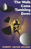 Wilson, Robert Anton: The Walls Came Tumbling Down Wilson, Robert Anton: The Walls Came Tumbling Down
