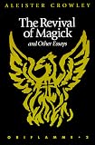 Crowley, Aleister: The Revival of Magick and Other Essays Crowley, Aleister: The Revival of Magick and Other Essays