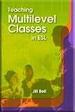 Bell, J.: Teaching Multilevel Classes in Esl