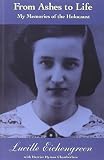 Eichengreen, Lucille: From Ashes to Life: My Memories of the Holocaust Eichengreen, Lucille: From Ashes to Life: My Memories of the Holocaust