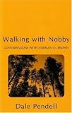 Pendell, Dale: Walking With Nobby: Conversations With Norman O. Brown Pendell, Dale: Walking With Nobby: Conversations With Norman O. Brown