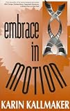 Kallmaker, Karin: Embrace in Motion Kallmaker, Karin: Embrace in Motion