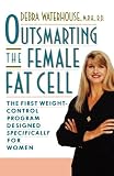 Waterhouse, Debra: Outsmarting the Female Fat Cell: The First Weight-Control Program Designed Specifically for Women