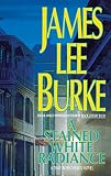 Burke, James Lee: A Stained White Radiance Burke, James Lee: A Stained White Radiance