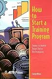 Nilson, Carolyn: How to Start a Training Program: Training Is a Strategic Business Tool in Any Organization
