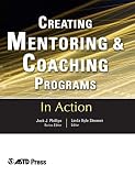 American Society for Training and Development: Creating Mentoring and Coaching Programs: Twelve Case Studies from the Real World of Training American Society for Training and Development: Creating Mentoring and Coaching Programs: Twelve Case Studies from the Real World of Training