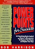 Harrison, Bob: Power Points for Success: 101 Electrifying Stories from Today's Headlines to Empower Your Dreams and Brighten Your Day