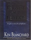 Blanchard, Ken: The Heart of a Leader: Insights on the Art of Influence Blanchard, Ken: The Heart of a Leader: Insights on the Art of Influence