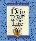 Stanley, Gary: What My Dog Has Taught Me About Life: Meditations for Dog Lovers