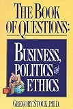 Stock, Gregory: The Book of Questions: Business, Politics and Ethics Stock, Gregory: The Book of Questions: Business, Politics and Ethics