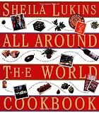 Lukins, Sheila: All Around the World Cookbook Lukins, Sheila: All Around the World Cookbook