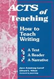 Wilson, Edward E.: Acts of Teaching: How to Teach Writing A Text, a Reader, a Narrative Wilson, Edward E.: Acts of Teaching: How to Teach Writing A Text, a Reader, a Narrative