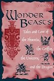 Nigg, Joe: Wonder Beasts: Tales and Lore of the Phoenix, the Griffin, the Unicorn, and the Dragon Nigg, Joe: Wonder Beasts: Tales and Lore of the Phoenix, the Griffin, the Unicorn, and the Dragon