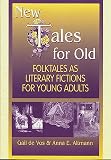 De Vos, Gail: New Tales for Old : Folktales As Literary Fictions for Young Adults De Vos, Gail: New Tales for Old : Folktales As Literary Fictions for Young Adults