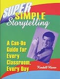 Haven, Kendall: Super Simple Storytelling: A Can-Do Guide for Every Classroom, Every Day