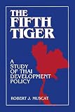 Muscat, Robert J.: The Fifth Tiger : A Study of Thai Development Policy