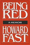 Fast, Howard: Being Red: A Memoir