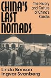 Benson, Linda: China's Last Nomads: The History and Culture of China's Kazaks
