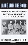 Hein, Laura: Living with the Bomb : American and Japanese Cultural Conflicts in the Nuclear Age