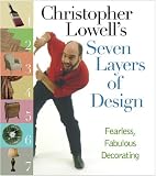 Lowell, Christopher: Christopher Lowell's Seven Layers of Design: Fearless, Fabulous Decorating Lowell, Christopher: Christopher Lowell's Seven Layers of Design: Fearless, Fabulous Decorating
