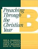Hayes, John H.: Preaching Through the Christian Year: Year B  A Comprehensive Commentary on the Lectionary