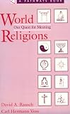 Rausch, David A.: World Religions: Our Quest for Meaning