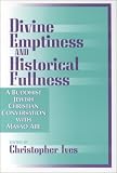 Abe, Masao: Divine Emptiness and Historical Fullness: A Buddhist-Jewish-Christian Conversation With Masao Abe