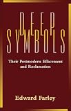 Farley, Edward: Deep Symbols: Their Postmodern Effacement and Reclamation