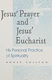 Chilton, Bruce: Jesus' Prayer and Jesus' Eucharist: His Personal Practice of Spirituality