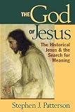 Patterson, Stephen J.: The God of Jesus: The Historical Jesus and the Search for Meaning