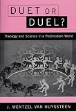 Van Huyssteen, Wentzel: Duet or Duel: Theology and Science in a Postmodern World