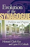 Kee, Howard Clark: Evolution of the Synagogue: Problems and Progress Kee, Howard Clark: Evolution of the Synagogue: Problems and Progress