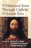 Lebeau, Bryan F.: The Historical Jesus Through Catholic and Jewish Eyes Lebeau, Bryan F.: The Historical Jesus Through Catholic and Jewish Eyes