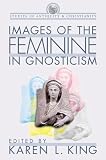 King, Karen L.: Images of the Feminine in Gnosticism King, Karen L.: Images of the Feminine in Gnosticism