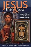 Meyer, Marvin W.: Jesus Then & Now: Images of Jesus in History and Christology