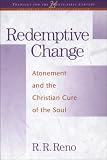 Reno, Russell R.: Redemptive Change: Atonement and the Christian Cure of the Soul Reno, Russell R.: Redemptive Change: Atonement and the Christian Cure of the Soul